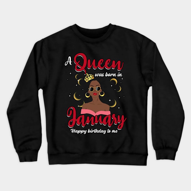 A Queen Was Born In January Happy Birthday To Me Crewneck Sweatshirt by Manonee